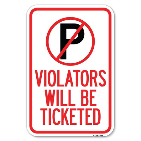 Signmission No Parking Sign Violators Will Be Ticketed Heavy-Gauge Aluminum Sign, 12" x 18", A-1218-23659 A-1218-23659
